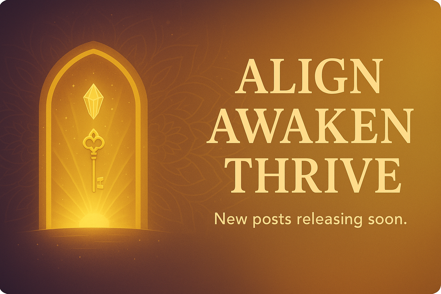 Align Awaken Thrive - New Posts Releasing Soon
